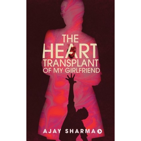 (영문도서) The Heart Transplant of My Girlfriend Paperback, Notion Press Media Pvt Ltd, English, 9781645876601