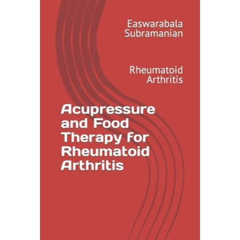 (영문도서) Acupressure and Food Therapy for Rheumatoid Arthritis: Rheumatoid Arthritis Paperback, Independently Published, English, 9798870281391