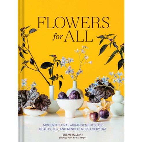 (영문도서) Flowers for All: Modern Floral Arrangements for Beauty Joy and Mindfulness Every Day Hardcover, Chronicle Books, English, 9781797215662