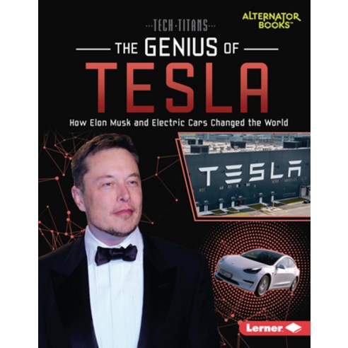 (영문도서) The Genius of Tesla: How Elon Musk and Electric Cars Changed the World Library Binding, Lerner Publications (Tm), English, 9781728440798