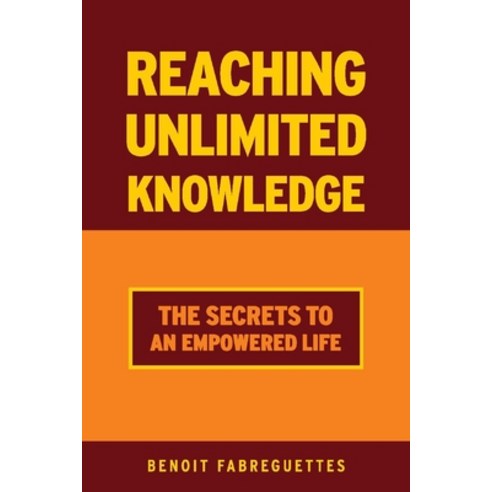 (영문도서) Reaching Unlimited Knowledge: The Secrets to an Empowered Life Paperback, Bookbaby, English, 9781098381837