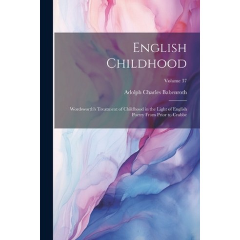 (영문도서) English Childhood: Wordsworth''s Treatment of Childhood in the Light of English Poetry From Pr... Paperback, Legare Street Press, 9781022824829