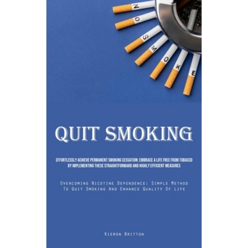 (영문도서) Quit Smoking: Effortlessly Achieve Permanent Smoking Cessation: Embrace A Life Free From Toba... Paperback, Charis Lassiter, English, 9781835732359