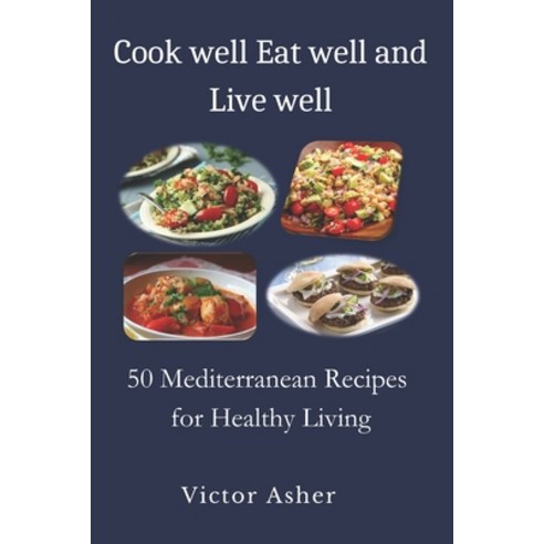(영문도서) Cook well Eat well and Live well: 50 Mediterranean Recipes for ...