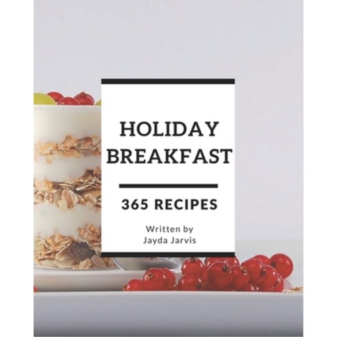 365 Holiday Breakfast Recipes: Explore Holiday Breakfast Cookbook NOW! Paperback, Independently Published