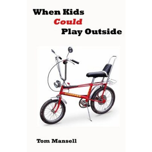 (영문도서) When Kids Could Play Outside: Back to the seventies Paperback, Createspace Independent Pub..., English, 9781511809436
