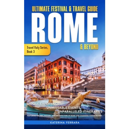 (영문도서) Ultimate Festival & Travel Guide Rome & Beyond: Unforgettable Experiences Unmi... Hardcover, Immersion Travel Publishing, English, 9798991587174