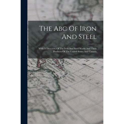 (영문도서) The Abc Of Iron And Steel: With A Directory Of The Iron And Steel Works And Their Products Of... Paperback, Legare Street Press, English, 9781018696249