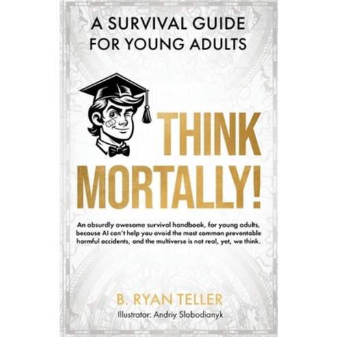 (영문도서) Think Mortally!: A Survival Guide for Young Adults Paperback, Independently Published, English, 9798875600456