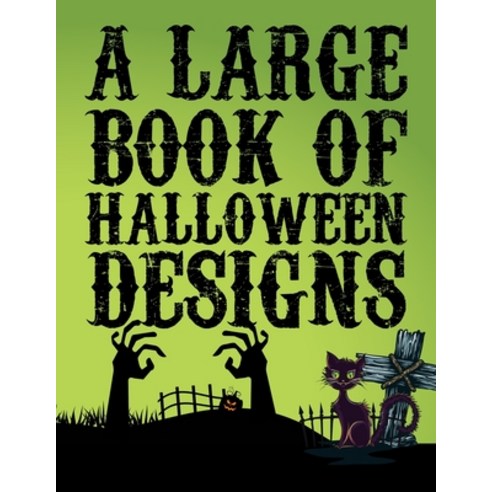 A Large Book Of Halloween Designs: A Find Your Halloween Friends Coloring Book ... Stress Management... Paperback, Independently Published