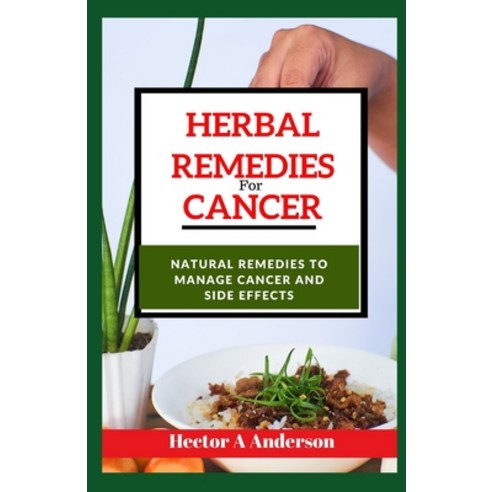 (영문도서) Herbal remedies for cancer: Natural Remedies to Manage Cancer Paperback, Independently Published, English, 9798871452950