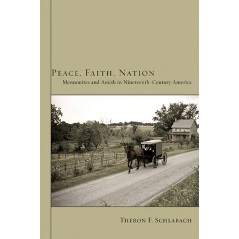 (영문도서) Peace Faith Nation: Mennonites and Amish in Nineteenth-Century America Hardcover, Wipf & Stock Publishers