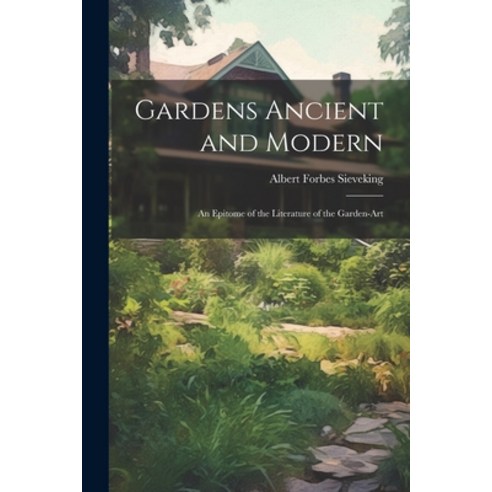 (영문도서) Gardens Ancient and Modern: An Epitome of the Literature of the Garden-Art Paperback, Legare Street Press, English, 9781021750884