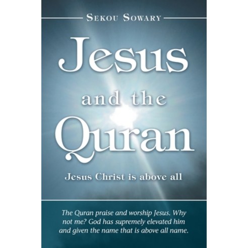 Jesus and the Qur''An: Jesus Christ Is Above All. Paperback, WestBow Press