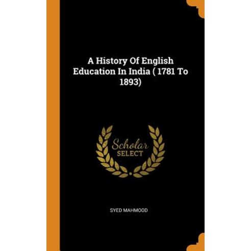 (영문도서) A History Of English Education In India ( 1781 To 1893) Hardcover, Franklin Classics, 9780342448579