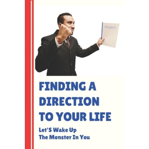 (영문도서) Finding A Direction To Your Life: Let''S Wake Up The Monster In You: How To Find Direction In ... Paperback, Independently Published, English, 9798543944165