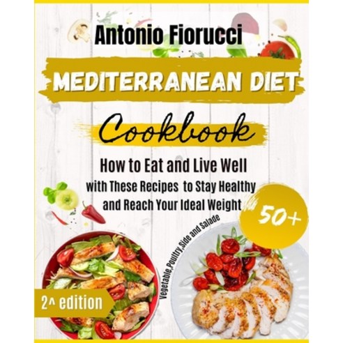 (영문도서) Mediterranean Diet Cookbook: 50+ Vegetables Poulty Sides and Salads Recipes. How to Eat and... Paperback, Antonio Fiorucci, English, 9781801205689