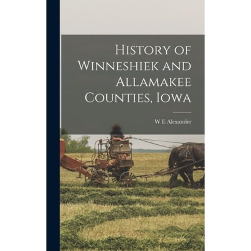 (영문도서) History of Winneshiek and Allamakee Counties Iowa Hardcover, Legare Street Press, English, 9781016509480