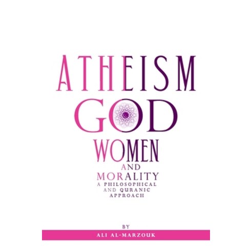 (영문도서) Atheism God Women and morality: A philosophical and Quranic approach Paperback, Independently Published, English, 9798852802699