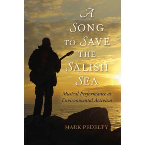 (영문도서) A Song to Save the Salish Sea: Musical Performance as Environmental Activism Hardcover, Indiana University Press, English, 9780253022684
