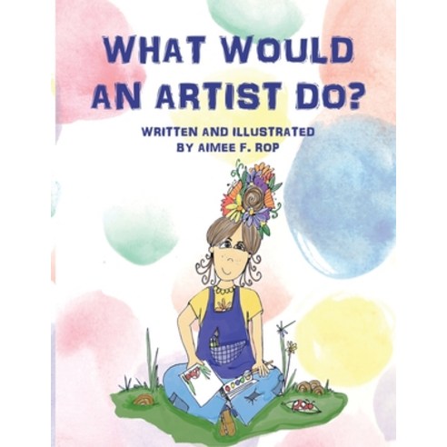 What Would an Artist Do? Paperback, Aimee F.Rop, English, 9781735709208