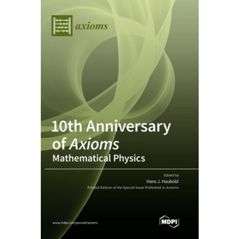 (영문도서) 10th Anniversary of Axioms: Mathematical Physics Hardcover, Mdpi AG, English, 9783036568676