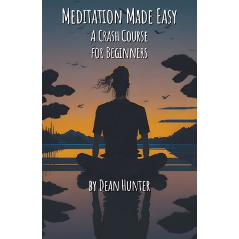 (영문도서) Meditation Made Easy - A Crash Course for Beginners Paperback, Dean Hunter, English, 9798223034193