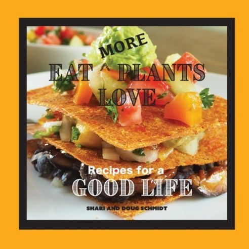 Eat More Plants Love: Recipes for a Good Life Paperback, Eat Plants Love Ltd, English, 9781734011128