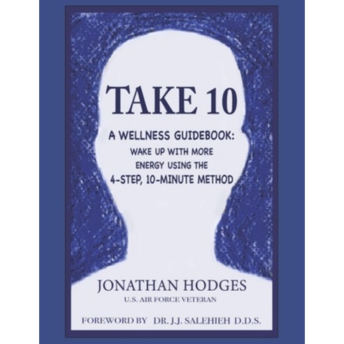 Take 10: A Wellness Guidebook: Wake up with More Energy Using the 4-Step 10-Minute Method Paperback, Independently Published, English, 9798736571352