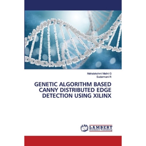 Genetic Algorithm Based Canny Distributed Edge Detection Using Xilinx Paperback, LAP Lambert Academic Publishing