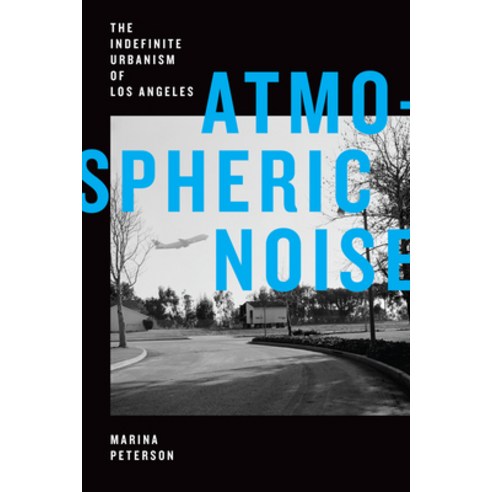 Atmospheric Noise: The Indefinite Urbanism of Los Angeles Paperback, Duke University Press, English, 9781478011828