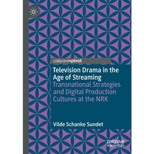 (영문도서) Television Drama in the Age of Streaming: Transnational Strategies and Digital Production Cul... Paperback, English, 9783030664206, Palgrave Pivot