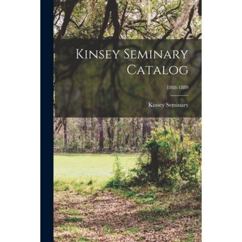 (영문도서) Kinsey Seminary Catalog; 1888-1889 Paperback, Legare Street Press, English, 9781014984517