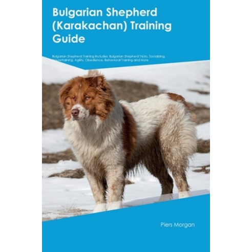 (영문도서) Bulgarian Shepherd (Karakachan) Training Guide Bulgarian Shepherd Training Includes: Bulgaria... Paperback, Desert Thrust Ltd, English, 9781395863838