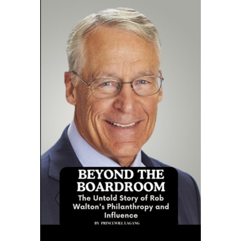 (영문도서) Beyond the Boardroom: The Untold Story of Rob Walton''s Philanthropy and Influence Paperback, Non-Fiction Business and En..., English, 9787226119457