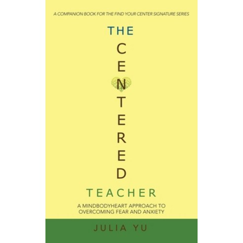 (영문도서) The Centered Teacher: A Mindbodyheart Approach to Overcoming Fear and Anxiety Paperback, Balboa Press, English, 9781982269609