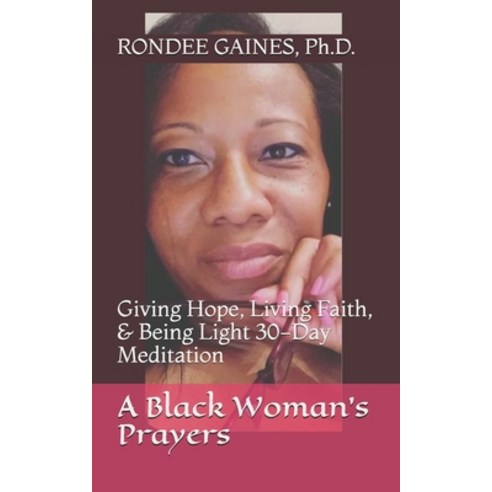 (영문도서) A Black Woman''s Prayers: Giving Hope Living Faith & Being Light 30-Day Meditation Paperback, Independently Published, English, 9798456936615