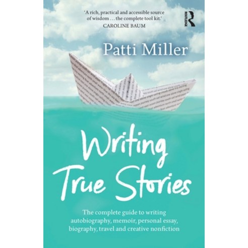 (영문도서) Writing True Stories: The Complete Guide to Writing Autobiography Memoir Personal Essay Bi... Paperback, Routledge, English, 9781760293086