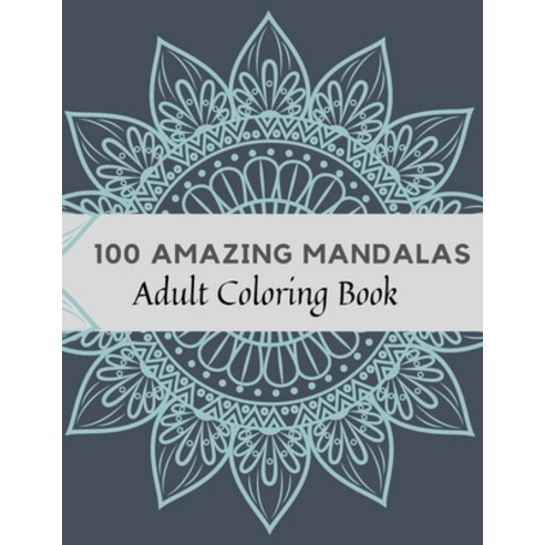 100 Amazing Mandalas Adult Coloring Book: Stress Relieving Mandala Designs for Adults Relaxation Co... Paperback, Independently Published, English, 9798595857307