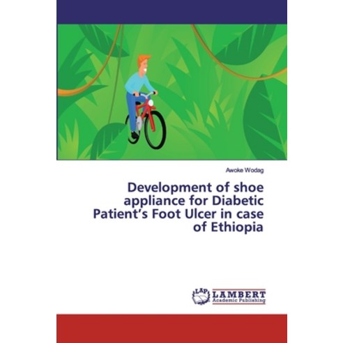 Development of shoe appliance for Diabetic Patient''s Foot Ulcer in case of Ethiopia Paperback, LAP Lambert Academic Publishing