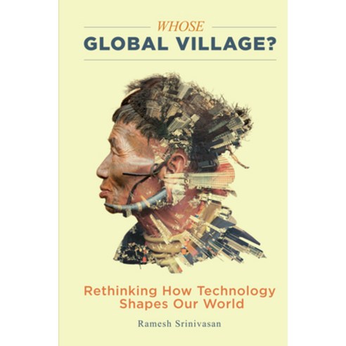 (영문도서) Whose Global Village?: Rethinking How Technology Shapes Our World Hardcover, New York University Press, English, 9781479862962