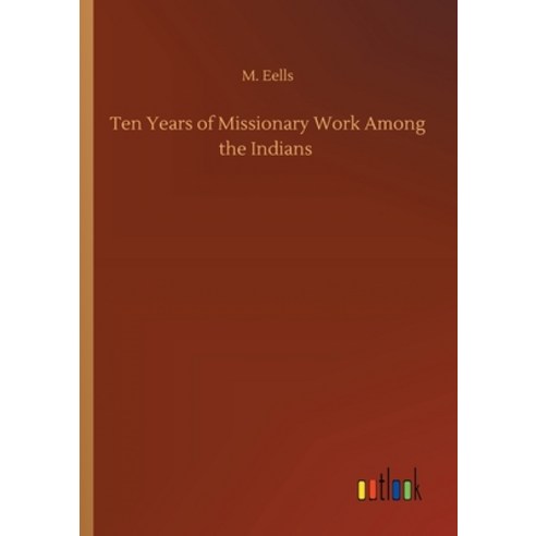 Ten Years of Missionary Work Among the Indians Paperback, Outlook Verlag