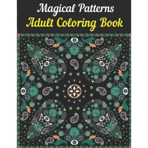 Magical Patterns Adult Coloring Book: Featuring Stress Relieving ...