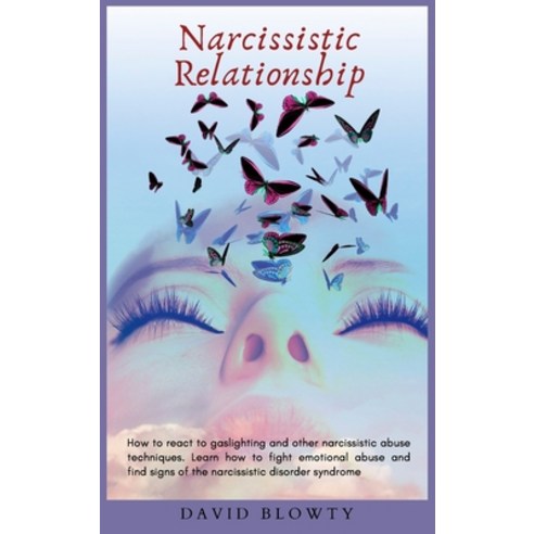 Narcissistic Relationship: How to React to Gaslighting and Other Narcissistic Abuse Techniques. Lear... Hardcover, David Blowty, English, 9781801769556