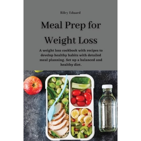 (영문도서) Meal Prep for Weight Loss: A weight loss cookbook with recipes