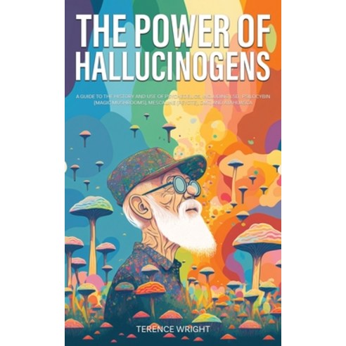 (영문도서) The Power of Hallucinogens: A Guide to the History and Use of Psychedelics Including LSD Ps... Paperback, Book Bound Studios, English, 9781922435538