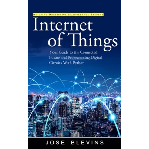 (영문도서) Internet of Things: Building Predictive Maintenance Systems (Your Guide to the Connected Futu... Paperback, Regina Loviusher, English, 9781990373961