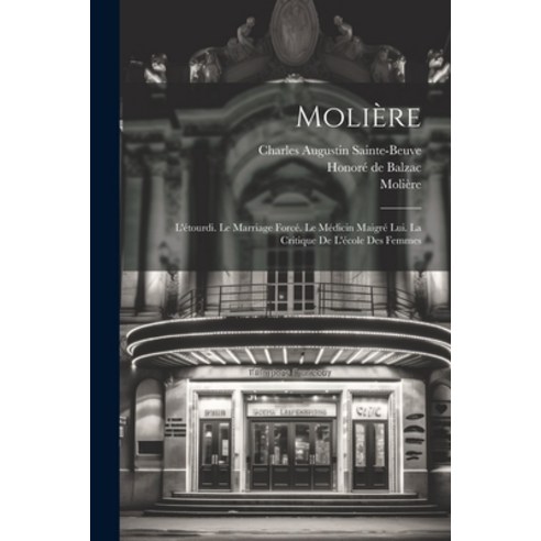 (영문도서) Molière: L''étourdi. Le Marriage Forcé. Le Médicin Maigré Lui. La Critique De L''école Des Femmes Paperback, Legare Street Press, English, 9781022815629