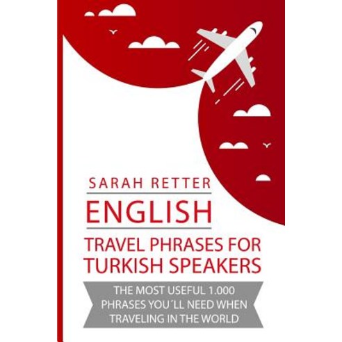 (영문도서) English: Travel Phrases For Turkish Speakers: The most useful 1.000 phrases you´ll need when ... Paperback, Createspace Independent Pub..., English, 9781729815717