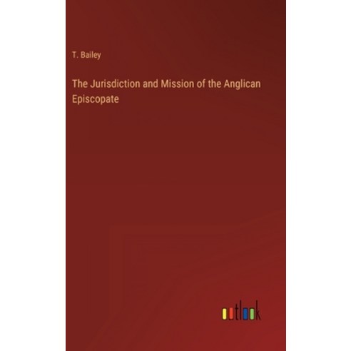 (영문도서) The Jurisdiction and Mission of the Anglican Episcopate Hardcover, Outlook Verlag, English, 9783368138776